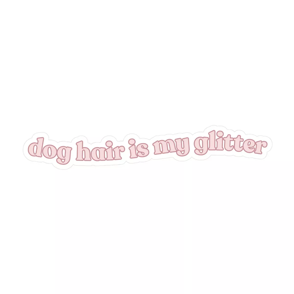 Dog Hair Is My Glitter Sticker
