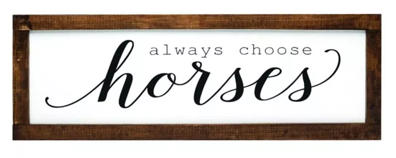Kelley "Always Choose Horses" Framed Wall Decor 22
